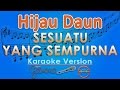 Hijau Daun Sesuatu Yang Sempurna Karaoke Lirik Tanpa Vokal by GMusic