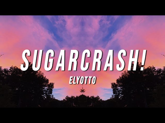 ElyOtto - SugarCrash! (Lyrics) class=