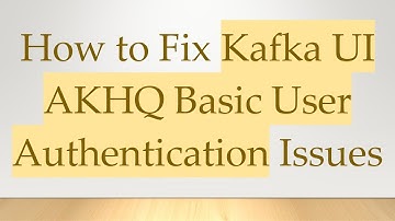 How to Fix Kafka UI AKHQ Basic User Authentication Issues