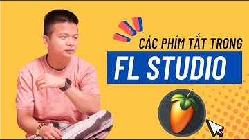 Hướng Dẫn Sử Dụng Các Phím Tắt Trong FL Studio - Học Làm Nhạc Remix | FL Studio