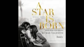 Lady Gaga Bradley Cooper - Shallow (Dj Max Valentin Remix)