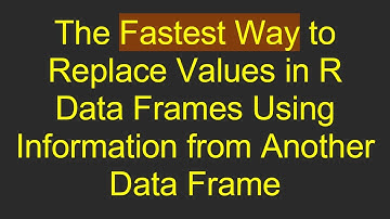 The Fastest Way to Replace Values in R Data Frames Using Information from Another Data Frame