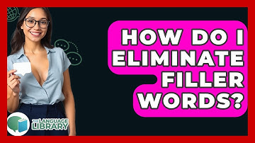 How Do I Eliminate Filler Words? - The Language Library