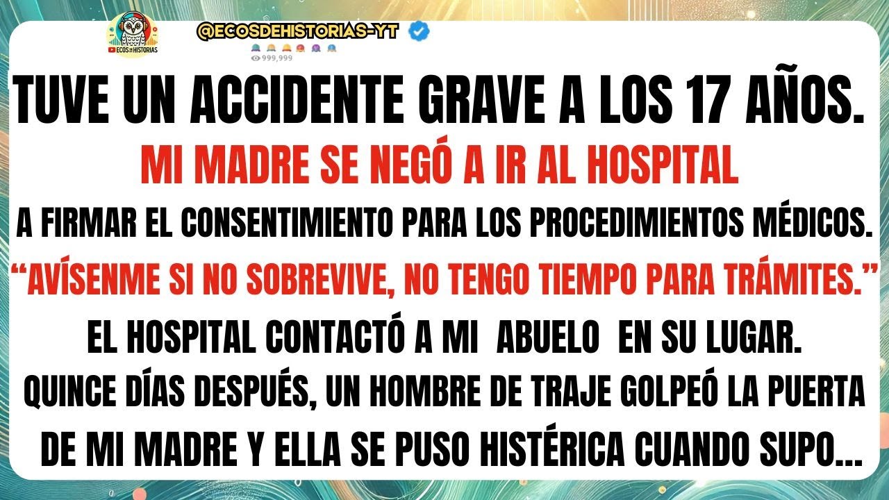 Tuve un accidente grave a los 17 años. Mi MADRE se negó a ir al hospital a firmar el consentimiento