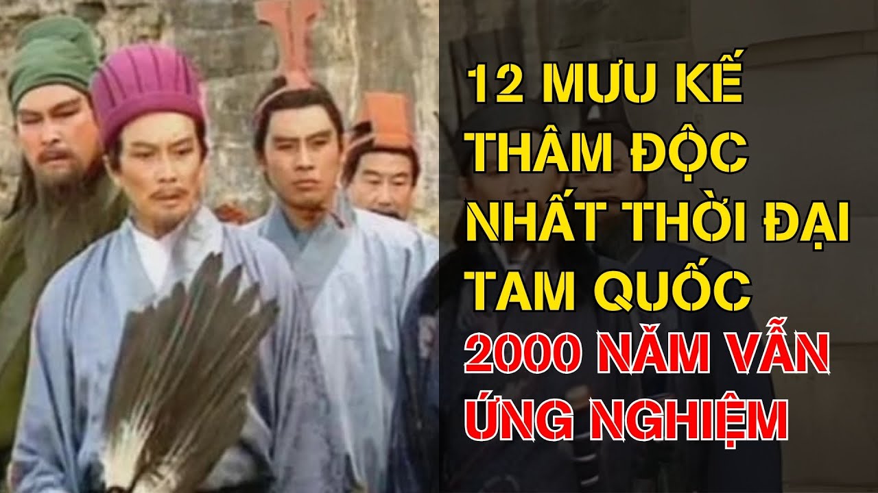Vén Màn 12 Mưu Kế Thâm Độc Nhất Thời Đại Tam Quốc Diễn Nghĩa – 2000 Năm Vẫn Ứng Nghiệm Đến Ngày Nay
