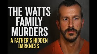 he Watts Family Murders – A Father’s Hidden Darkness