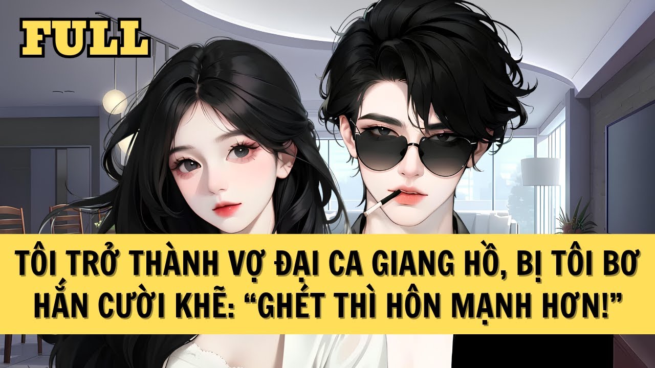 [FULL REVIEW] TÔI TRỞ THÀNH VỢ ĐẠI CA GIANG HỒ, BỊ TÔI BƠ HẮN CƯỜI KHẼ: 