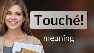 Touché! Unraveling the Mystery of This Unique Phrase