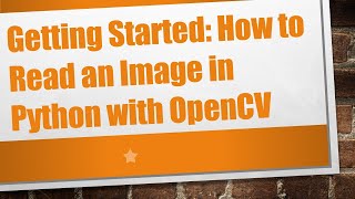 Getting Started: How to Read an Image in Python with OpenCV