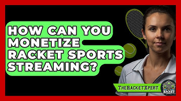 How Can You Monetize Racket Sports Streaming? - The Racket Xpert