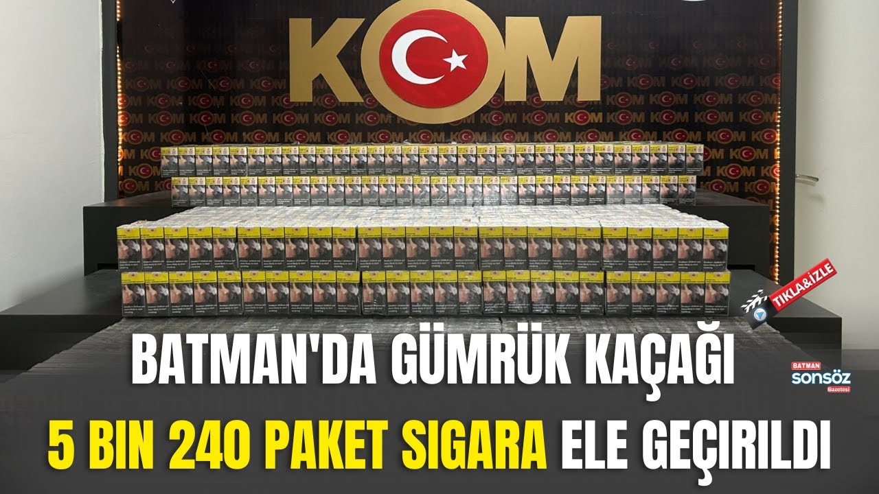 Batman'da g&uuml;mr&uuml;k ka&ccedil;ağı 5 bin 240 paket sigara ele ge&ccedil;irildi