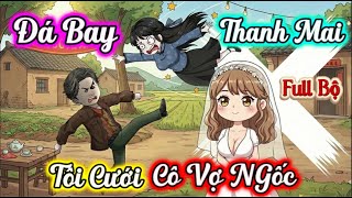 Download Lagu (Full Có Kết) Đá Bay Thanh Mai Trúc Mã, Tôi Cưới Cô Vợ Ngốc | Linh Tinh Review MP3