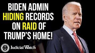 Judicial Watch alleges: BIDEN CORRUPTION: Biden Admin HIDING Records on Raid of Trump’s Home!