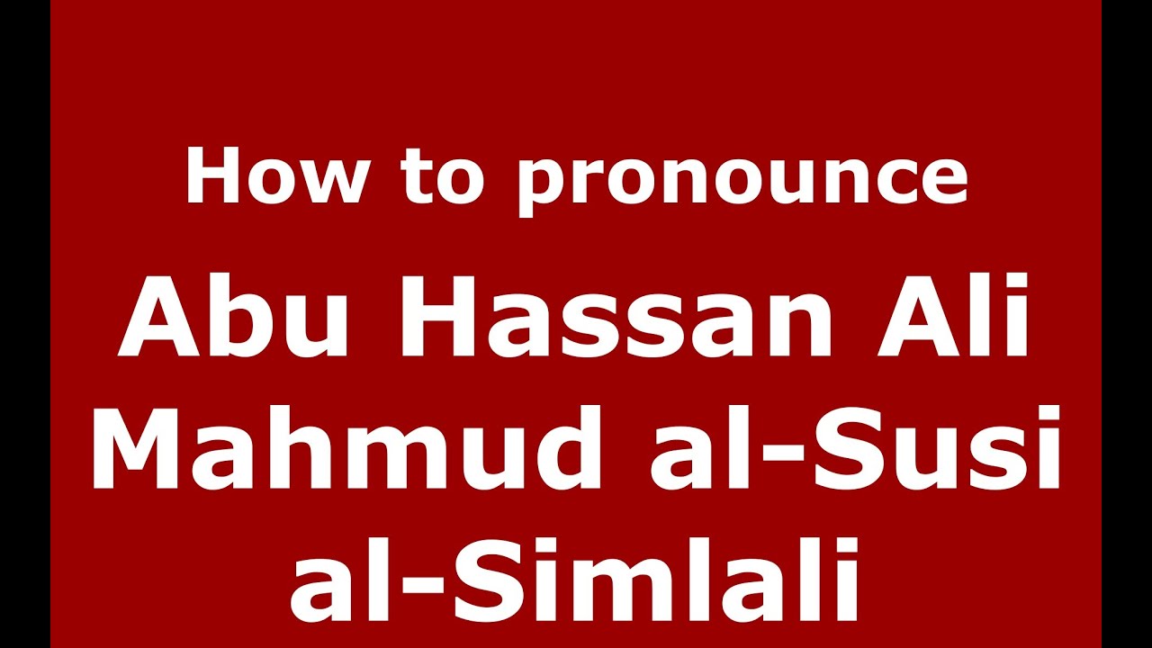 How To Pronounce Abu Hassan Ali Mahmud Al Susi Al Simlali Arabic