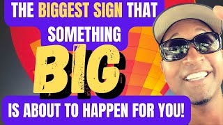 BIGGEST SIGN THAT SOMETHING BIG IS ABOUT TO HAPPEN FOR YOU!