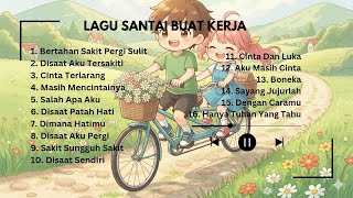 Lagu Enak Didengar Saat Santai Dan Kerja || Bagus Untuk Menaikan Mood Kerja Terbaru 2025