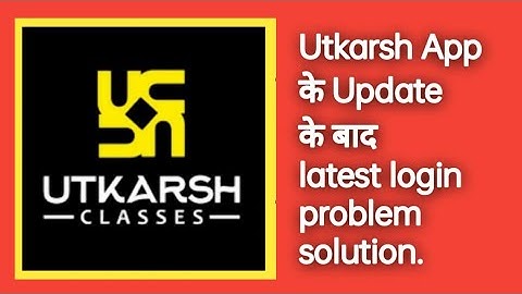 Utkarsh App latest Update for login problem solution, utkarsh App Update k baad login nhi ho rha hai