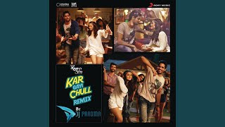 Kar Gayi Chull (Remix By DJ Paroma) (From 'Kapoor & Sons (Since 1921)')