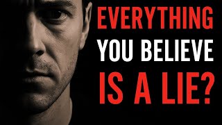 What If Everything You Believe Is a Lie? | Deep thoughts