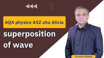 Topic: superposition of wave  - AQA physics ASZ uha Alicia - Sir Amir Waleed - Mixt Academy