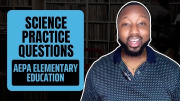 Science Practice Questions for AEPA Elementary Education