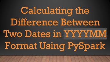 Calculating the Difference Between Two Dates in YYYYMM Format Using PySpark