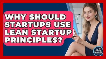 Why Should Startups Use Lean Startup Principles? - The Startup Growth Hub