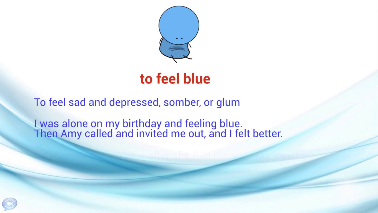 Feeling idioms. I feel Blue идиома. To feel Blue. Feel Blue. Boys in Blue idiom.