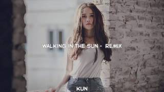 Walking In The Sun  Remix - Bản Nhạc Huyền Thoại | KUN