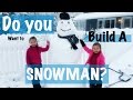 DO YOU WANT TO BUILD A SNOWMAN?