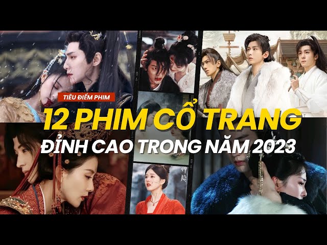 12 PHIM CỔ TRANG ĐỈNH NHẤT NĂM 2023 - PHÁ KỶ LỤC VỚI LƯỢT XEM KHỦNG class=