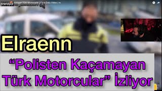 Elraenn-“Polisten Kaçamayan Türk Motorcular” İzliyor