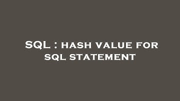 SQL : hash value for sql statement