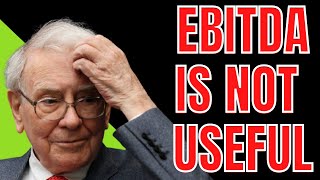 EBITDA Is Not Useful In Valuing Companies - Warren Buffett