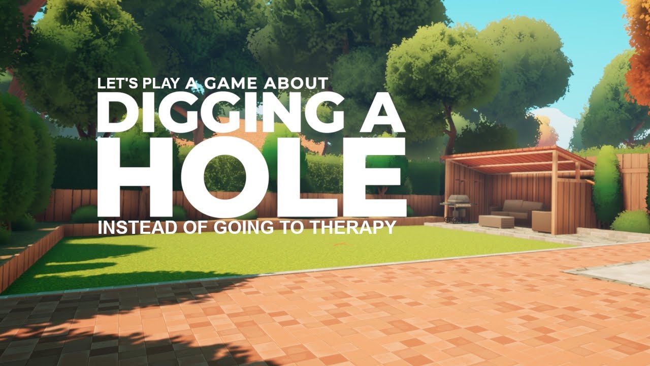 Let's Play A Game About DIGGING A HOLE instead of going to therapy