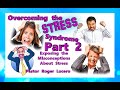 "OVERCOMING THE STRESS SYNDROME" Part 2 "MISCONCEPTIONS ABOUT STRESS" Pastor Roger Lucero