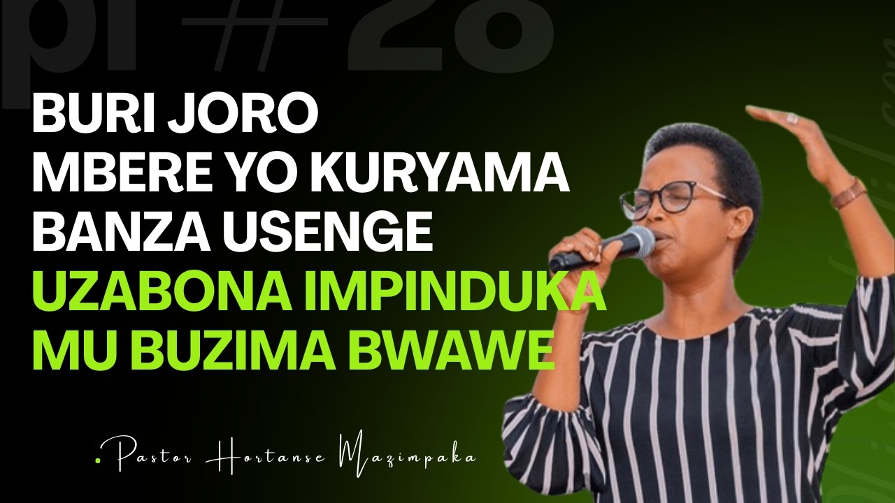 BURI JORO MBERE YO KURYAMA BANZA USENGE🙏UZABONA IMPINDUKAMU BUZIMA BWAWE🙏Pastor Hortanse MAZIMPAKA