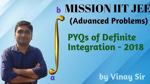 PYQ of IIT JEE Advanced 2018 | Detailed Explanation | Definite Integration - 13