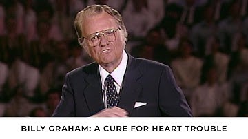 A Cure for Heart Trouble | Billy Graham Classic Sermon