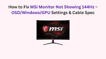 How to Fix MSI Monitor Not Showing 144Hz – OSD/Windows/GPU Settings & Cable Spec