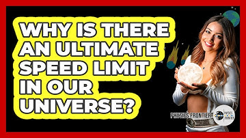 Why Is There An Ultimate Speed Limit In Our Universe? - Physics Frontier