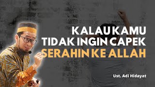 Kalau Kamu Gak Mau Capek Serahin Ke Allah  | Ustadz Adi Hidayat