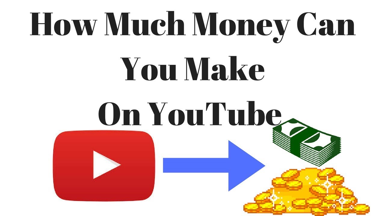 HOW MUCH MONEY CAN YOU MAKE FROM YOUTUBE YouTube