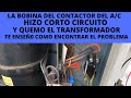 La bobina del contactor del ac hizo corto circuito y quemo el transformador