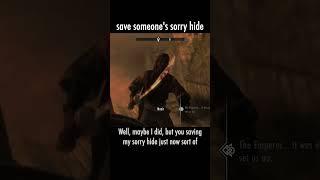 save someone's sorry hide — The Elder Scrolls V: Skyrim dialogue scene