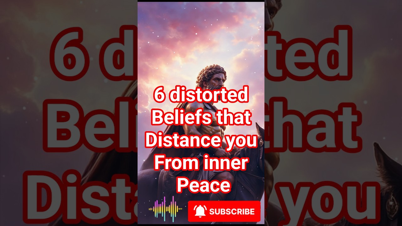 6 DISTORTED BELIEFS THAT DISTANCE YOU FROM INNER PEACE