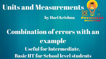 Combination of errors with an example: Units and Measurements