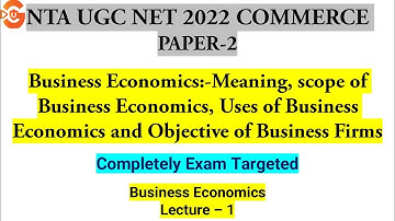UGC NET 2022 COMMERCE PAPER-2 | Business Economics :-Meaning, Scope ,Uses and Objectives| Lecture-1