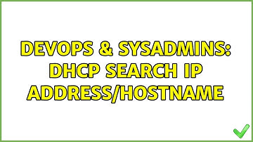 DevOps & SysAdmins: DHCP Search ip address/hostname (2 Solutions!!)