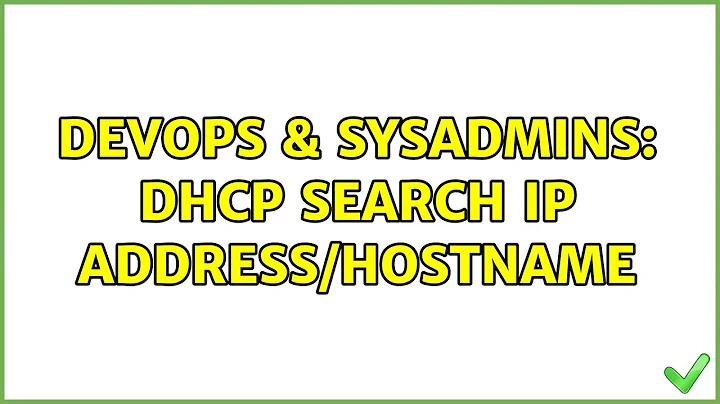 DevOps & SysAdmins: DHCP Search ip address/hostname (2 Solutions!!)